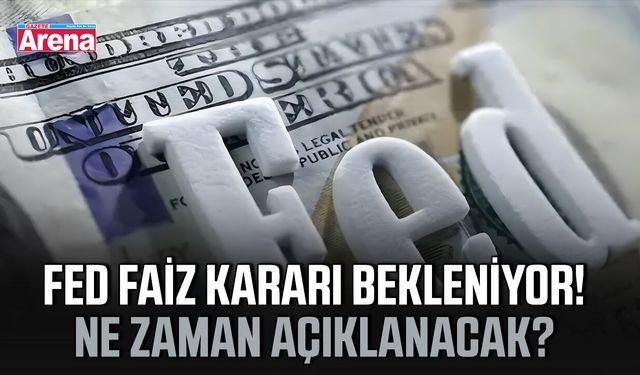 FED faiz kararı bekleniyor! Ne zaman açıklanacak?
