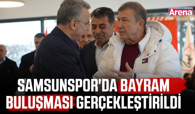 Samsunspor'da bayram buluşması gerçekleştirildi