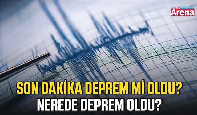 Son dakika deprem mi oldu! Nerede Deprem Oldu?