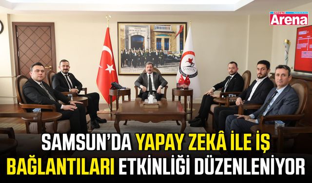 Samsun’da Yapay Zekâ ile İş Bağlantıları Etkinliği düzenleniyor