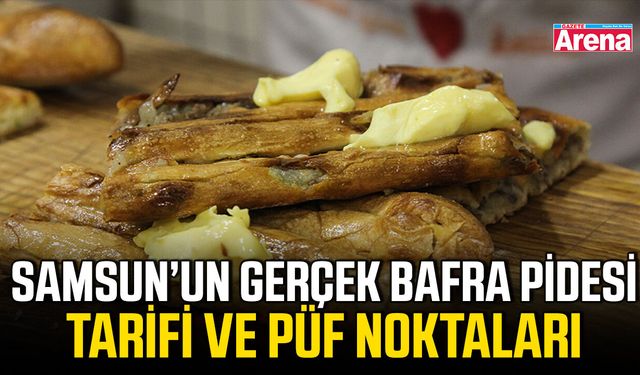 Samsun’un gerçek Bafra pidesi tarifi ve püf noktaları