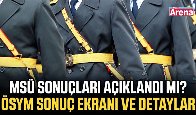 MSÜ sonuçları açıklandı mı? ÖSYM sonuç ekranı ve detaylar