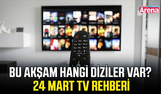 Bu akşam hangi diziler var? 24 Mart TV rehberi