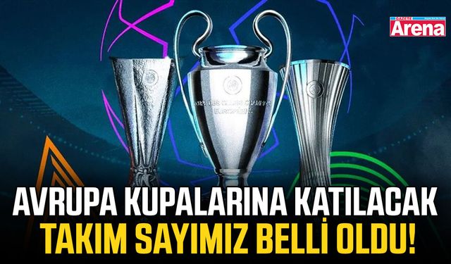 Avrupa kupalarına katılacak takım sayımız belli oldu!