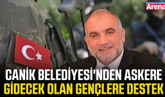 Canik Belediyesi'nden askere gidecek olan gençlere destek
