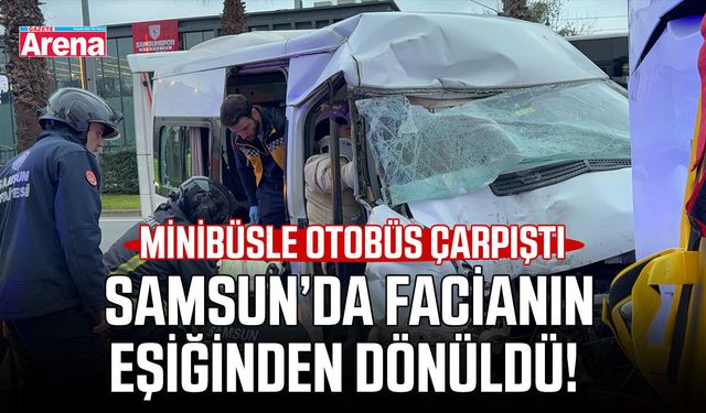 Samsun’da facianın eşiğinden dönüldü! Minibüsle otobüs çarpıştı