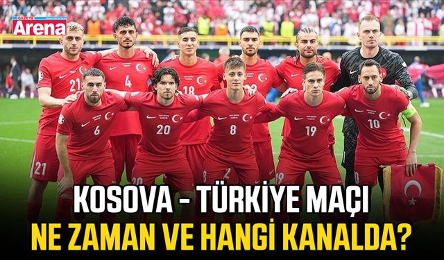 Kosova - Türkiye maçı ne zaman ve hangi kanalda?