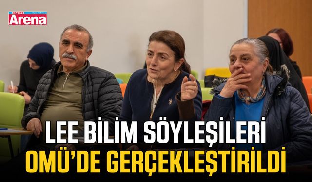 LEE Bilim Söyleşileri OMÜ’de gerçekleştirildi