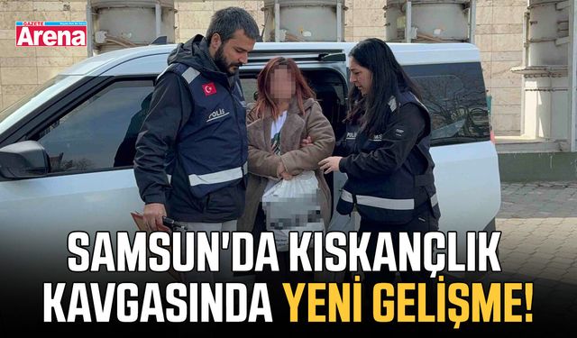 Samsun'da kıskançlık kavgasında yeni gelişme!