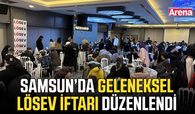 Samsun’da geleneksel LÖSEV iftarı düzenlendi