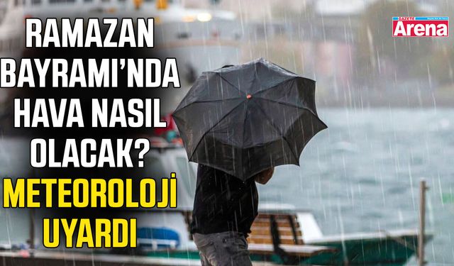 Ramazan Bayramı’nda hava nasıl olacak? Meteoroloji uyardı