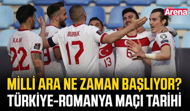 Milli ara ne zaman başlıyor? Türkiye-Romanya maçı tarihi