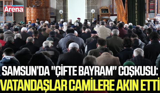 Samsun’da "çifte bayram" coşkusu
