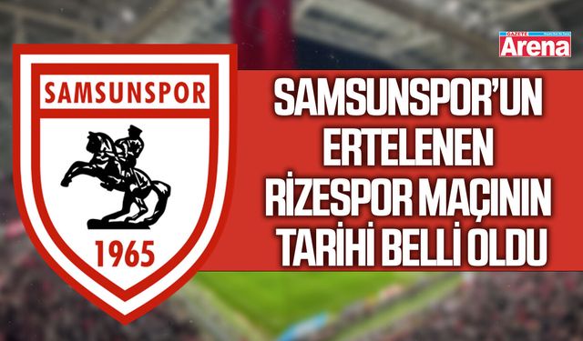 Samsunspor’un ertelenen Rizespor maçının tarihi belli oldu