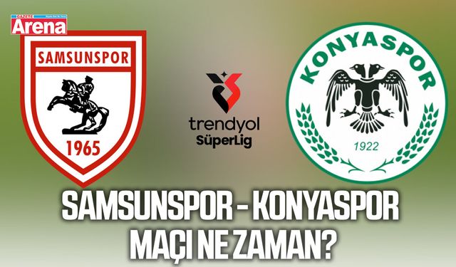 Samsunspor - Konyaspor maçı ne zaman?
