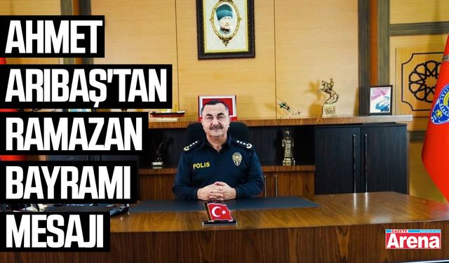 Ahmet Arıbaş'tan Ramazan Bayramı mesajı