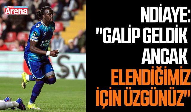 Ndiaye: "Galip geldik ancak elendiğimiz için üzgünüz"