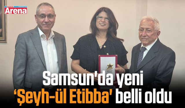 Samsun'da yeni ‘Şeyh-ül Etibba' belli oldu