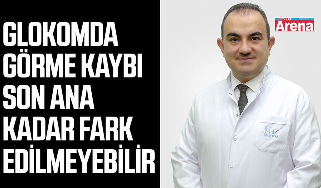Glokomda görme kaybı son ana kadar fark edilmeyebilir