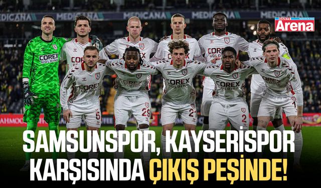 Samsunspor, Kayserispor’u ağırlıyor
