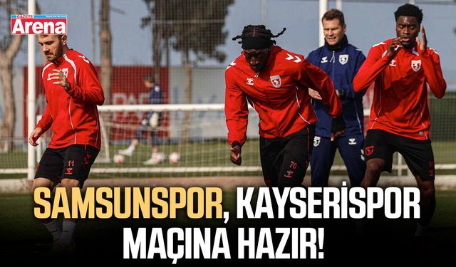 Samsunspor, Kayserispor maçına hazır!