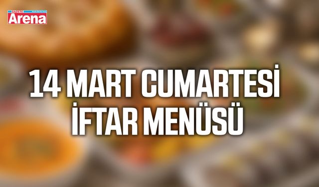 14 Mart Cumartesi iftar menüsü