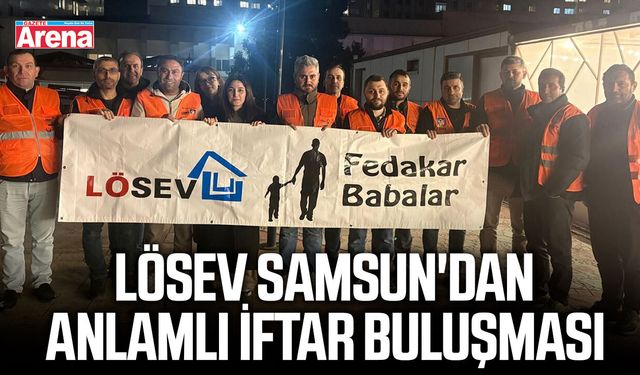 LÖSEV Samsun'dan anlamlı iftar buluşması