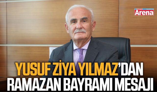 Yusuf Ziya Yılmaz'dan Ramazan Bayramı mesajı