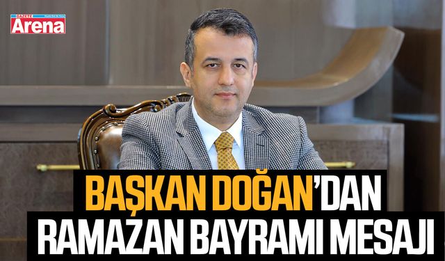 Başkan Doğan'dan Ramazan Bayramı mesajı