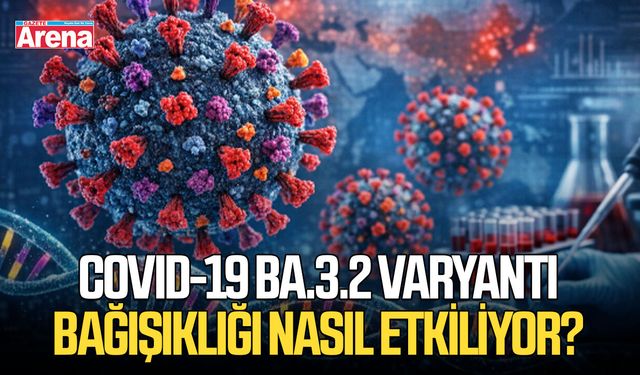 COVID-19 BA.3.2 varyantı bağışıklığı nasıl etkiliyor?