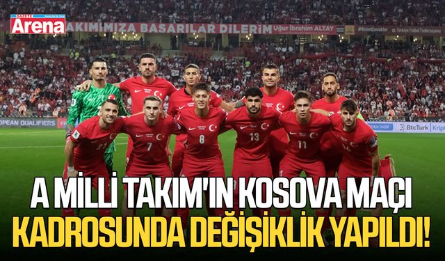 A Milli Takım'ın Kosova maçı kadrosunda değişiklik yapıldı!