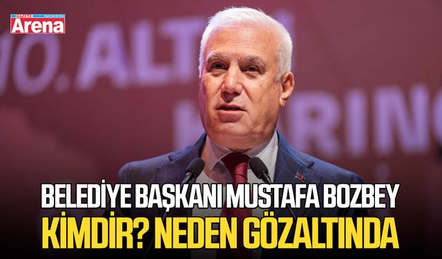 Belediye Başkanı Mustafa Bozbey kimdir? Neden gözaltında