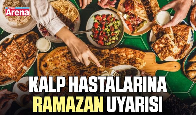Kalp hastalarına Ramazan uyarısı