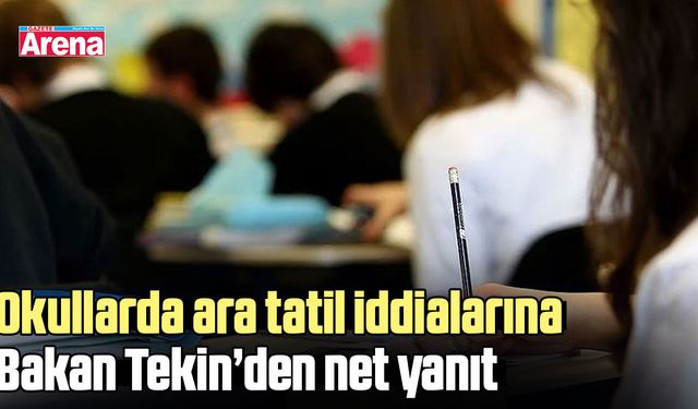 Okullarda ara tatil iddialarına Bakan Tekin’den net yanıt