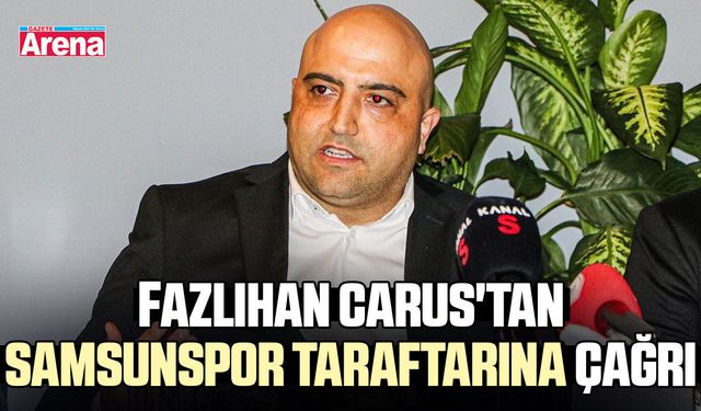 Fazlıhan Carus'tan Samsunspor taraftarına çağrı
