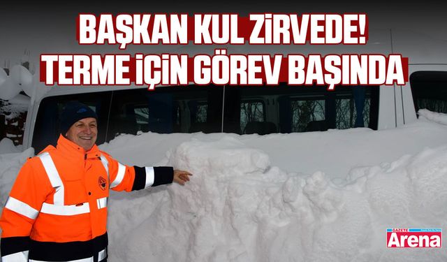 Başkan Kul zirvede! Terme için görev başında