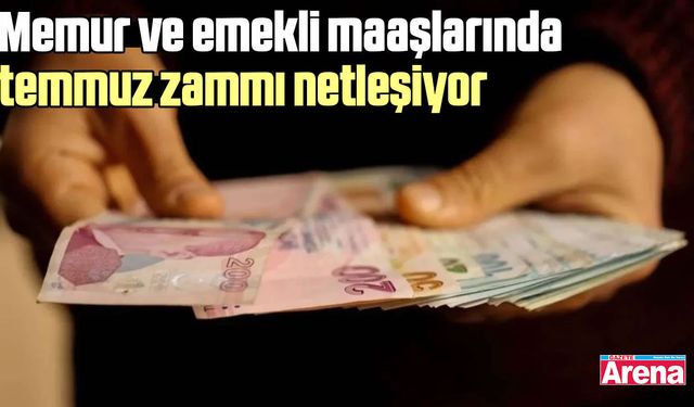 Memur ve emekli maaşlarında temmuz zammı netleşiyor
