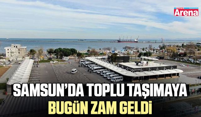 Samsun'da toplu taşımaya bugün zam geldi