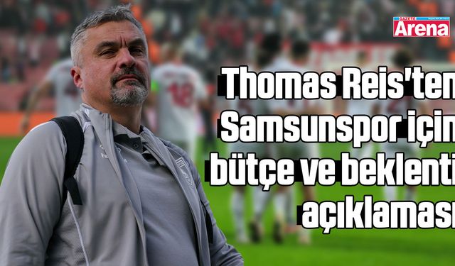 Reis'ten Samsunspor için bütçe ve beklenti açıklaması