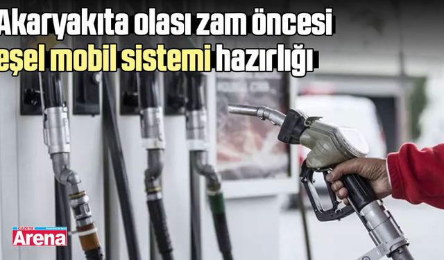 Akaryakıta olası zam öncesi eşel mobil sistemi hazırlığı