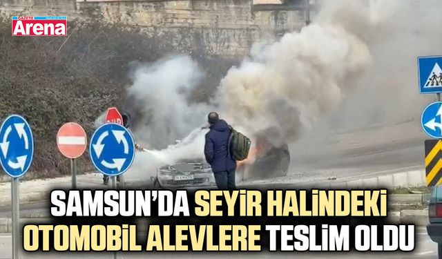 Samsun’da seyir halindeki otomobil alevlere teslim oldu