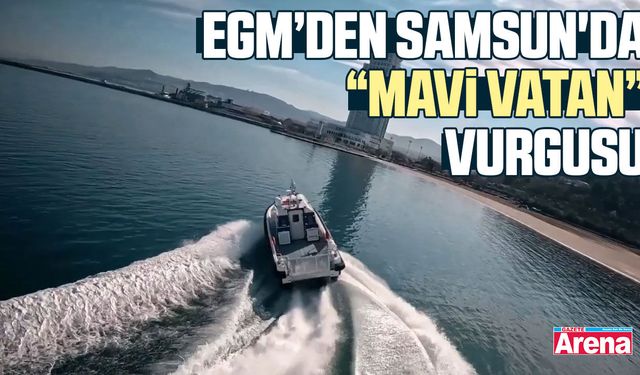 EGM’den Samsun'da Mavi Vatan vurgusu