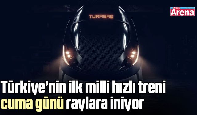 Türkiye’nin ilk milli hızlı treni cuma günü raylara iniyor