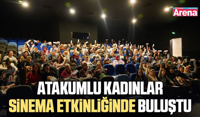 Atakumlu kadınlar sinema etkinliğinde buluştu