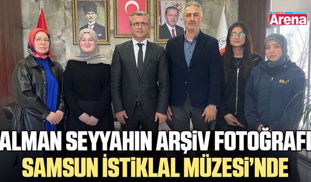 Alman seyyahın arşiv fotoğrafı Samsun İstiklal Müzesi’nde
