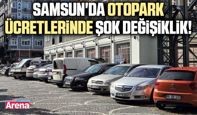 Samsun'da otopark ücretlerinde şok değişiklik!