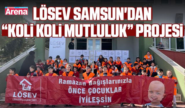 LÖSEV Samsun'dan Koli Koli Mutluluk projesi