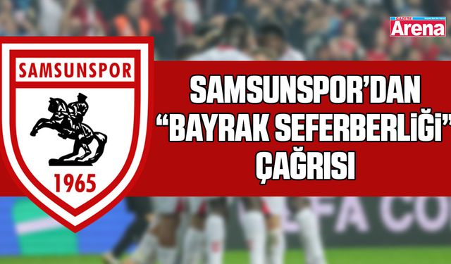 Samsunspor’dan “Bayrak Seferberliği” çağrısı