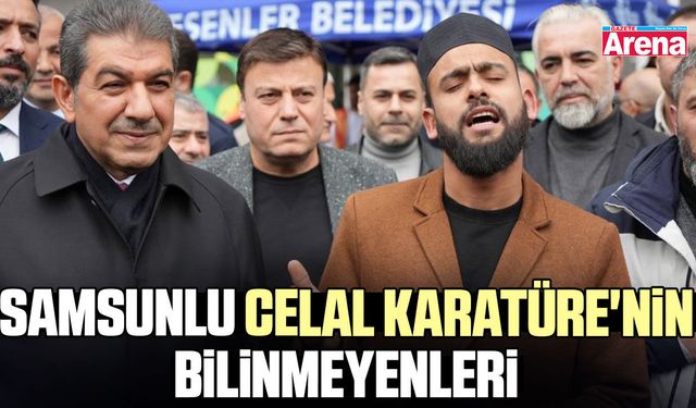 Samsunlu Celal Karatüre'nin bilinmeyenleri