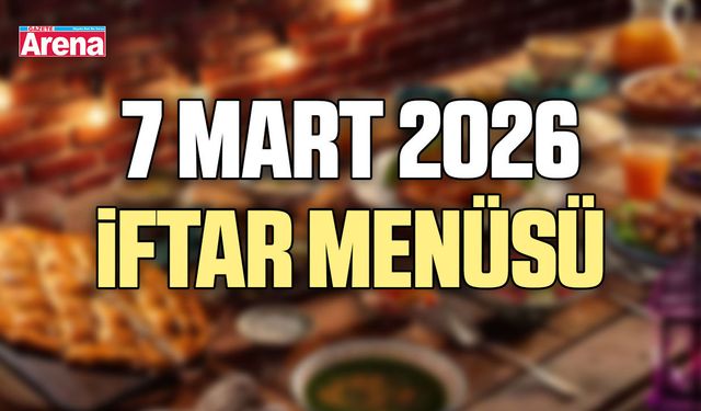 7 Mart 2026 iftar menüsü